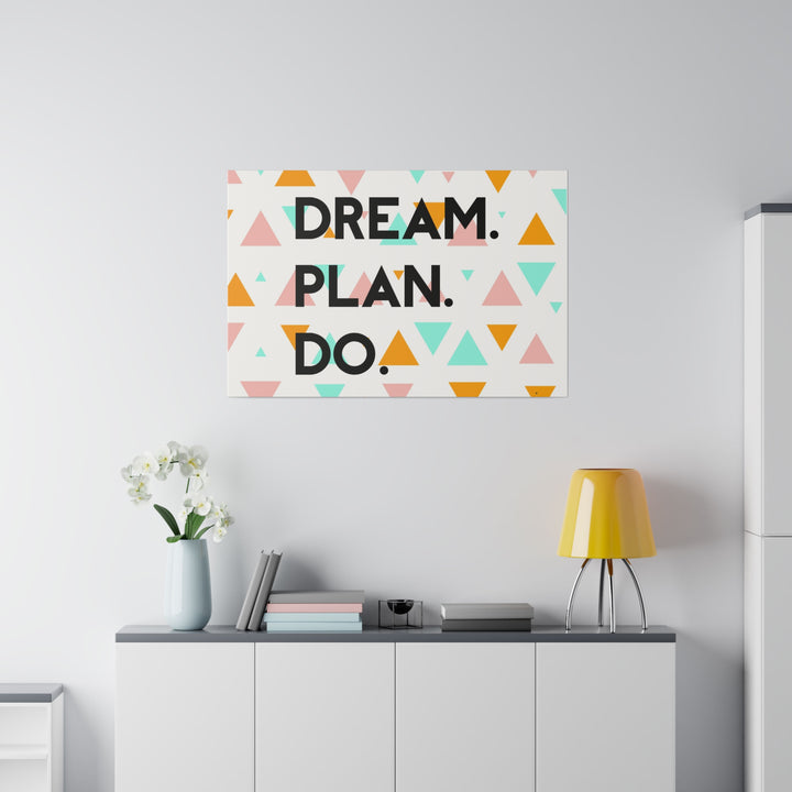 "Dream. Plan. Do." Matte Canvas