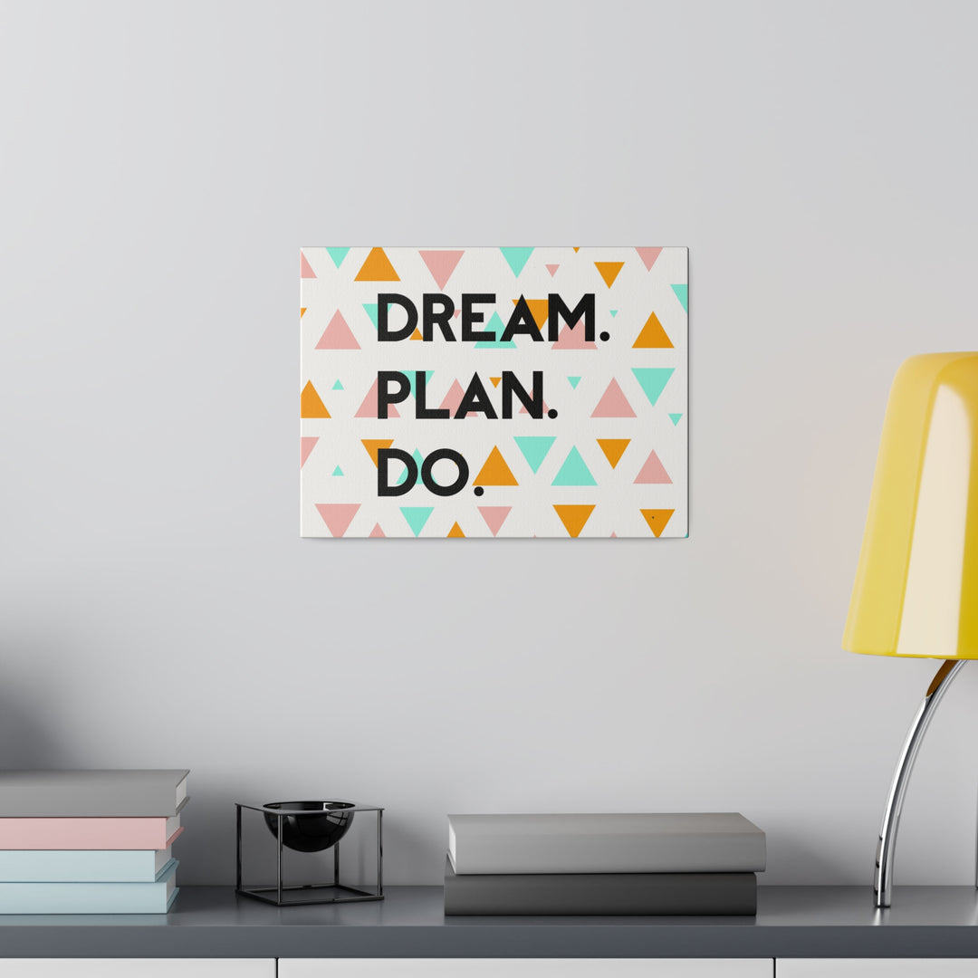 "Dream. Plan. Do." Matte Canvas