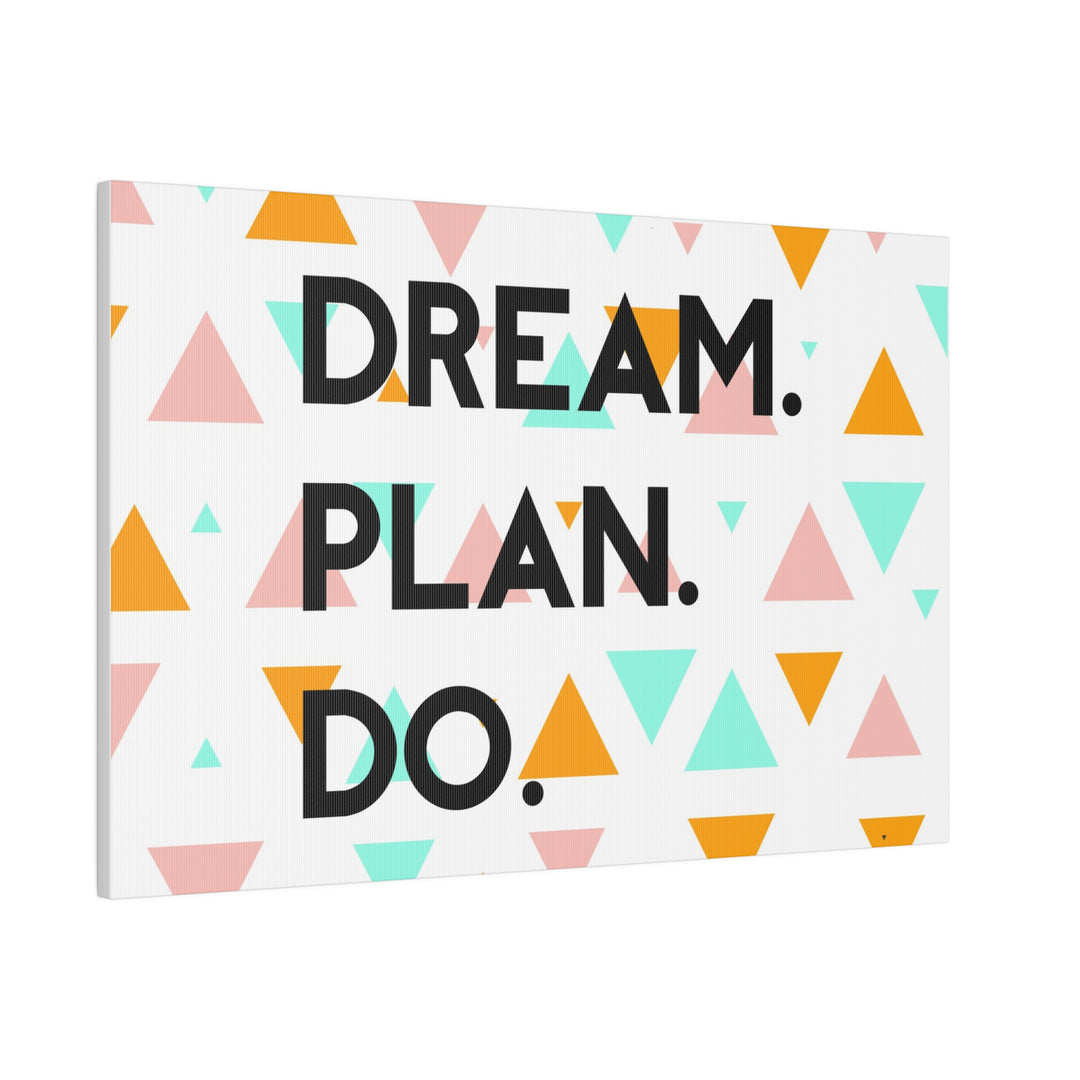 "Dream. Plan. Do." Matte Canvas