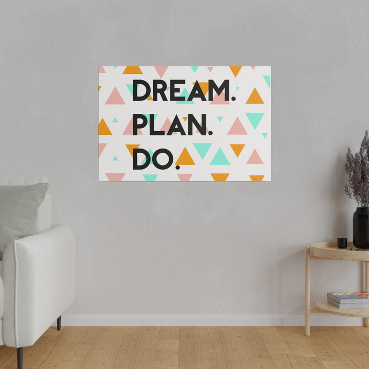 "Dream. Plan. Do." Matte Canvas