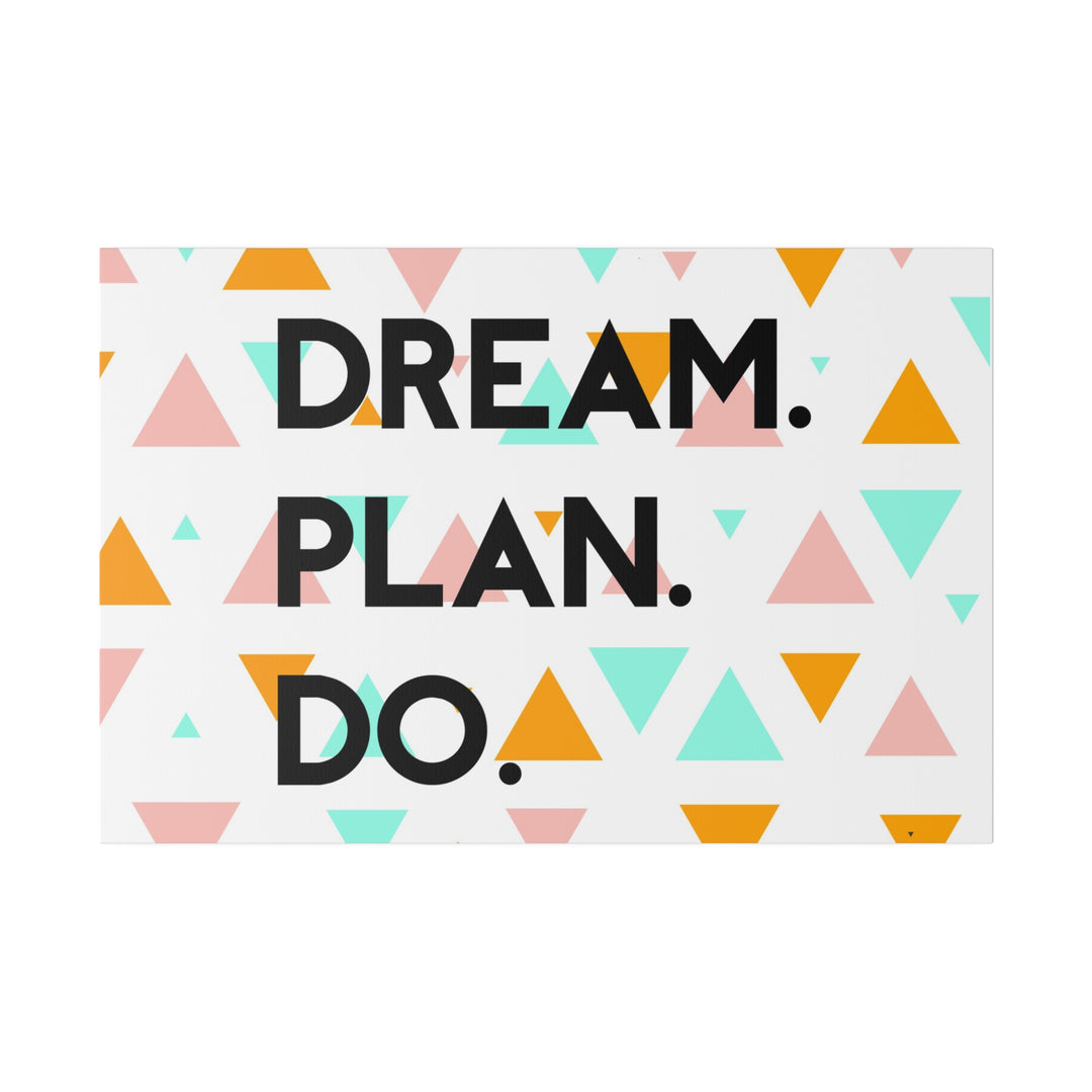 "Dream. Plan. Do." Matte Canvas