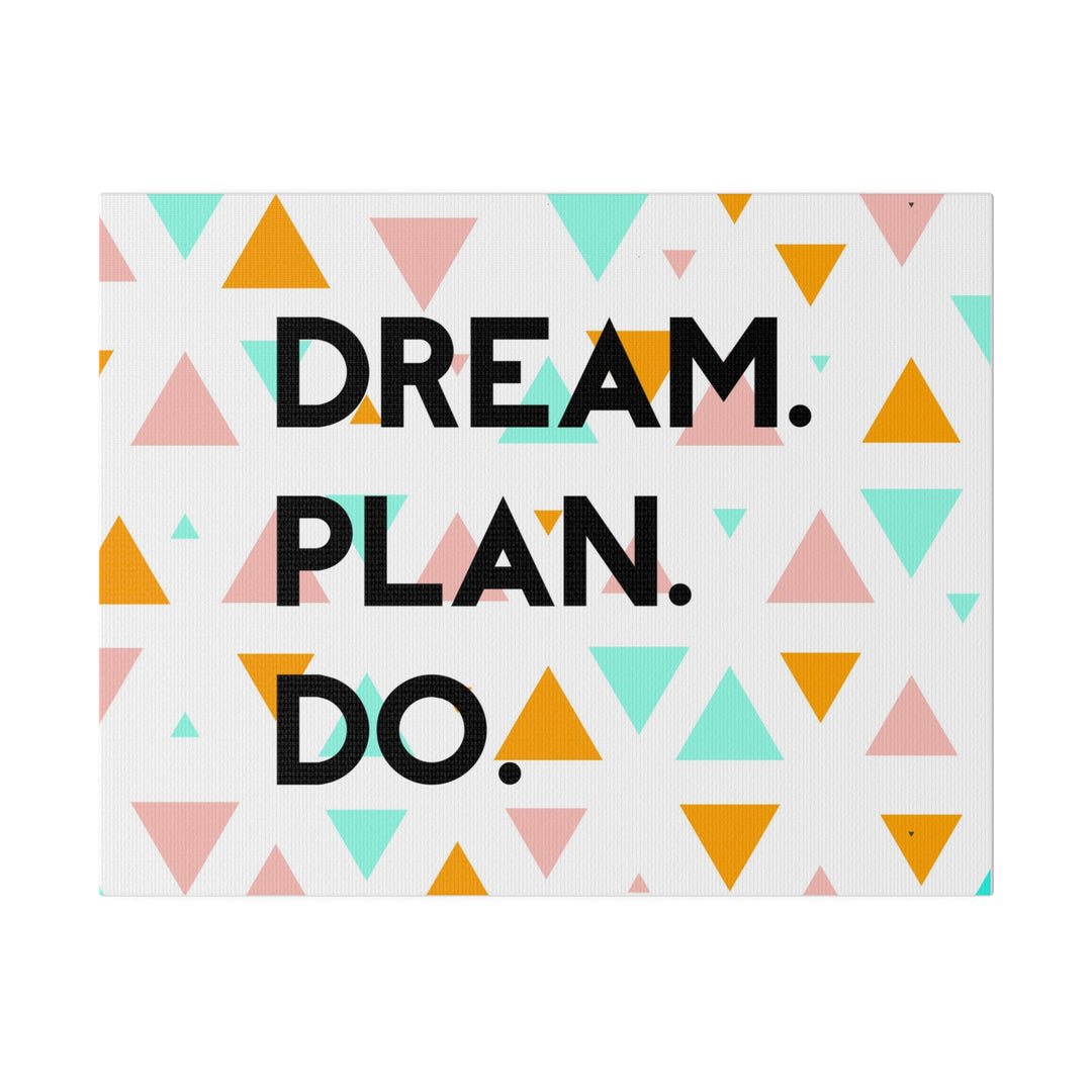 "Dream. Plan. Do." Matte Canvas