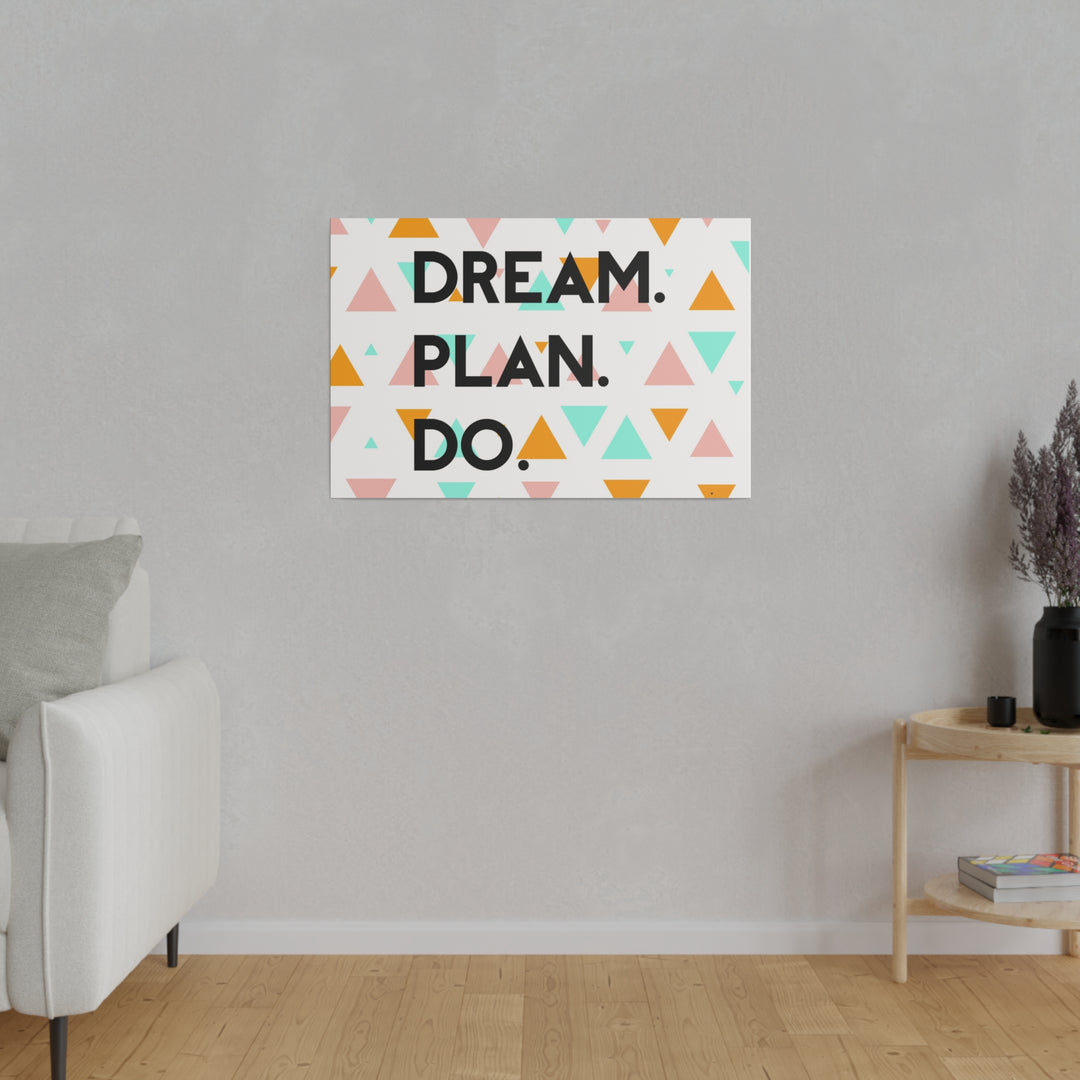 "Dream. Plan. Do." Matte Canvas