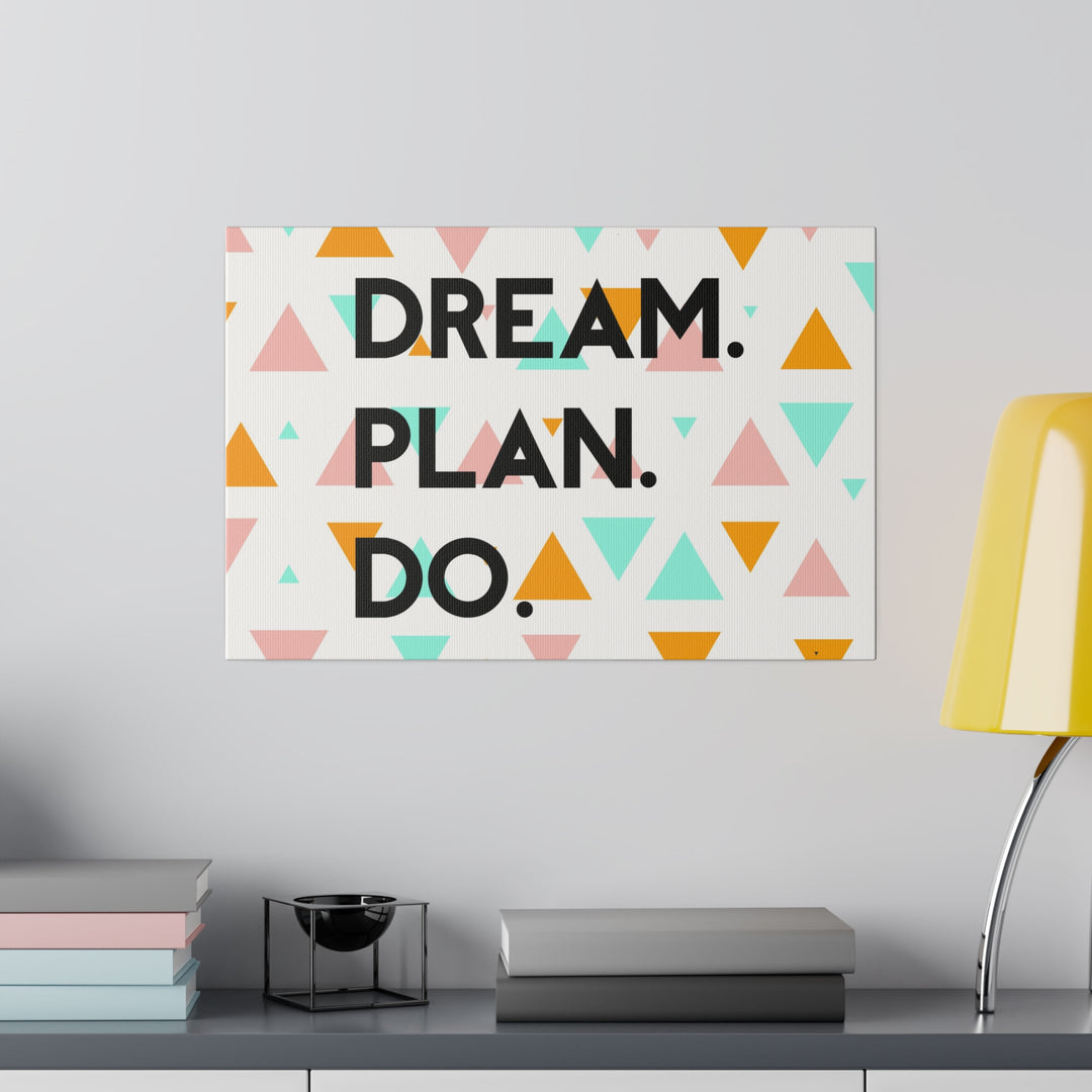 "Dream. Plan. Do." Matte Canvas