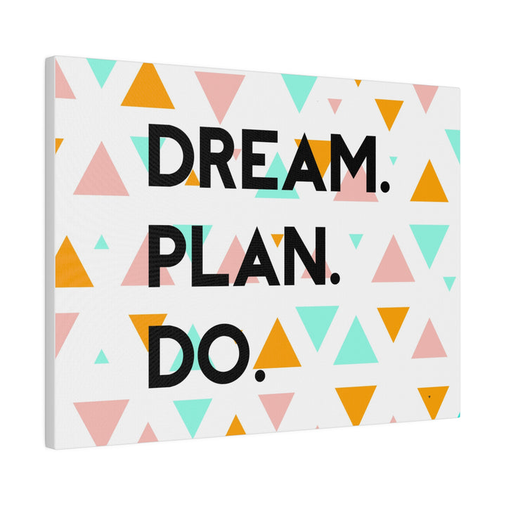 "Dream. Plan. Do." Matte Canvas