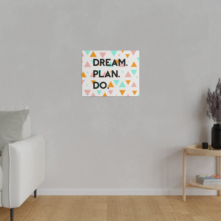 "Dream. Plan. Do." Matte Canvas