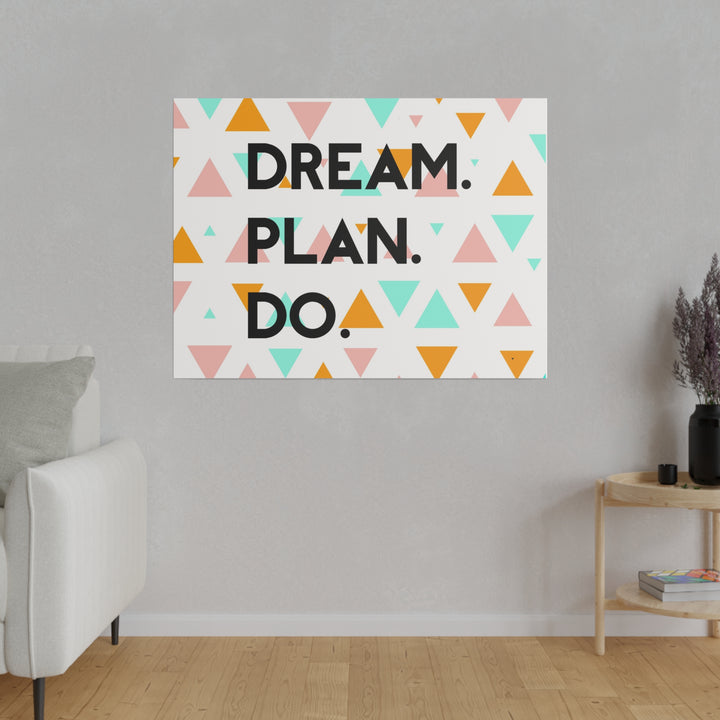 "Dream. Plan. Do." Matte Canvas