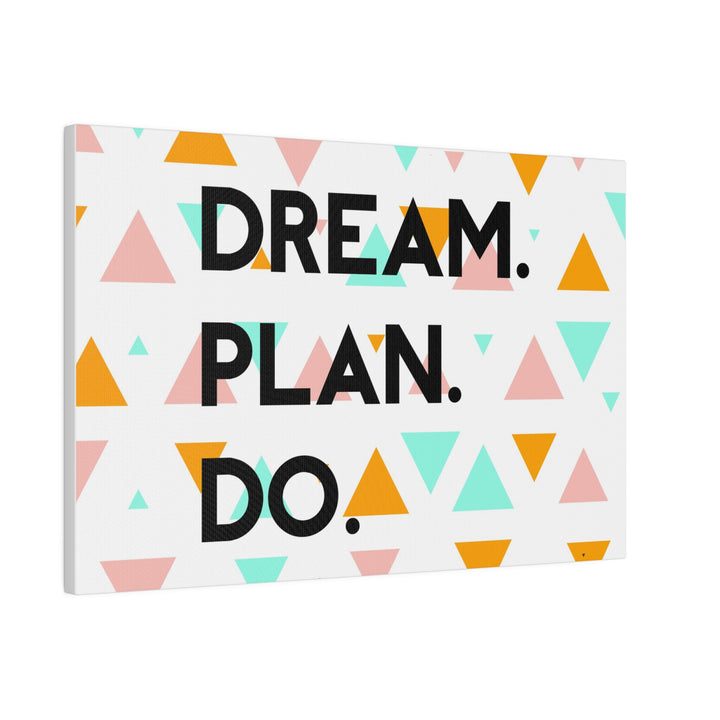 "Dream. Plan. Do." Matte Canvas