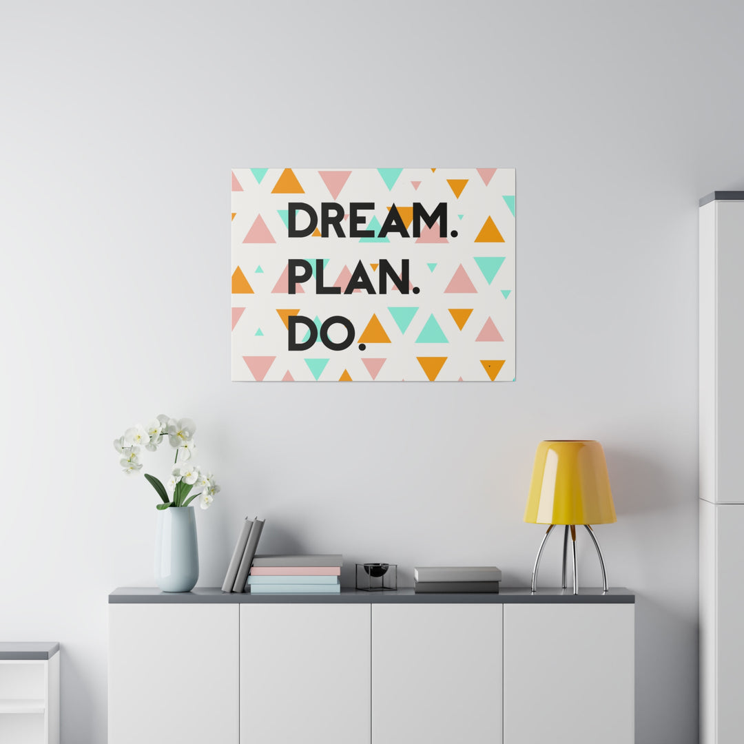 "Dream. Plan. Do." Matte Canvas