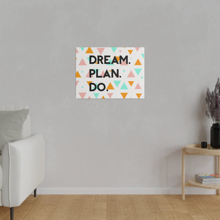 "Dream. Plan. Do." Matte Canvas