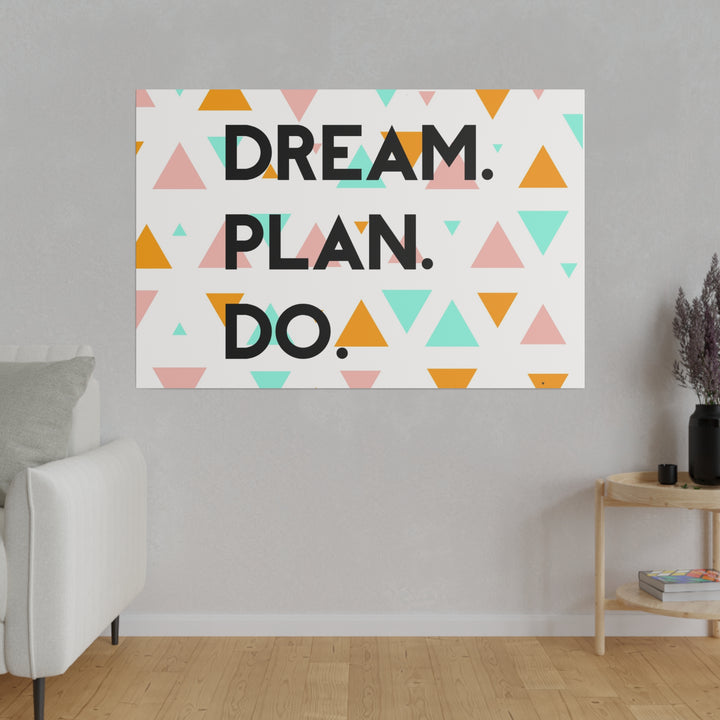 "Dream. Plan. Do." Matte Canvas