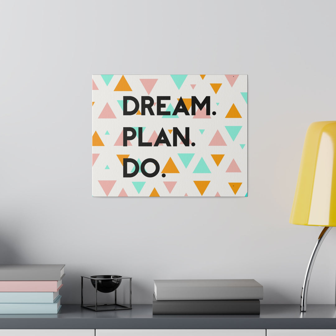 "Dream. Plan. Do." Matte Canvas