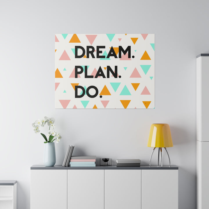 "Dream. Plan. Do." Matte Canvas