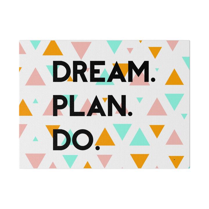 "Dream. Plan. Do." Matte Canvas