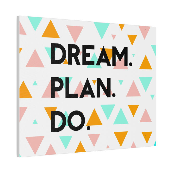 "Dream. Plan. Do." Matte Canvas