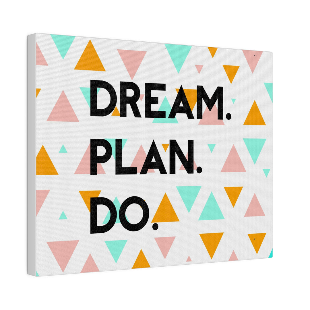 "Dream. Plan. Do." Matte Canvas