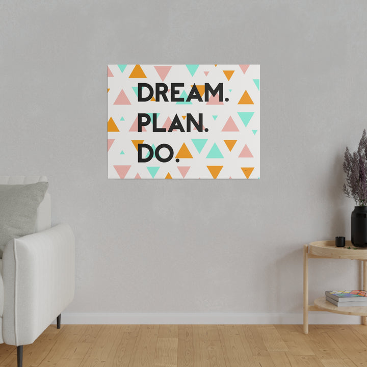 "Dream. Plan. Do." Matte Canvas