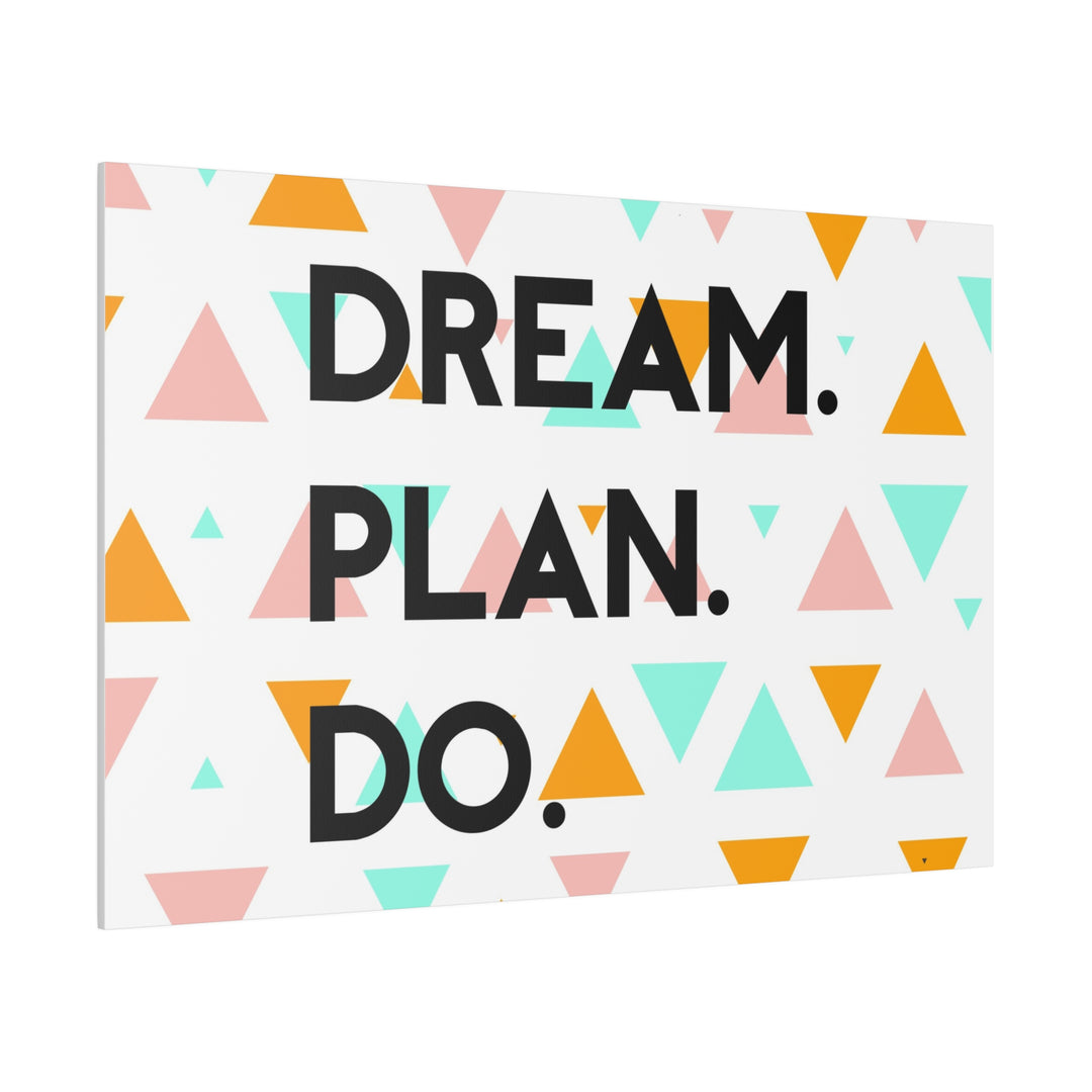 "Dream. Plan. Do." Matte Canvas