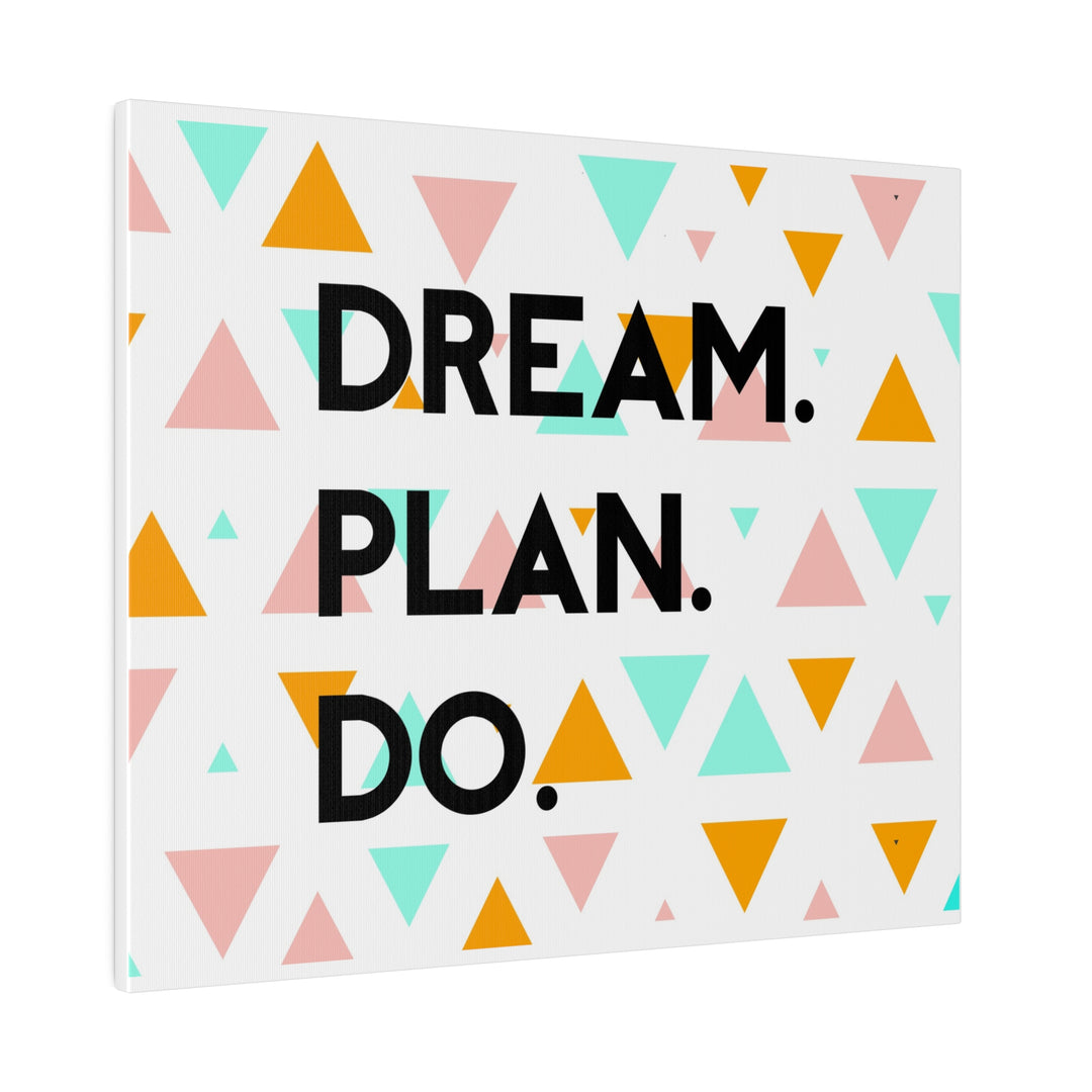 "Dream. Plan. Do." Matte Canvas