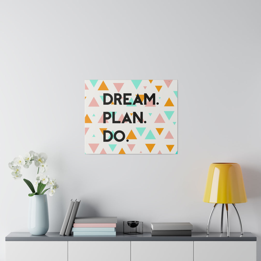 "Dream. Plan. Do." Matte Canvas