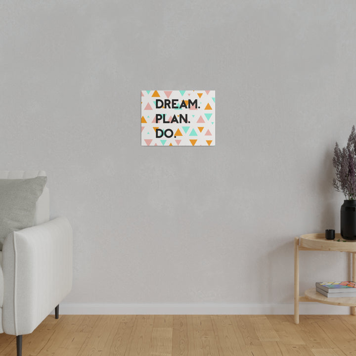 "Dream. Plan. Do." Matte Canvas