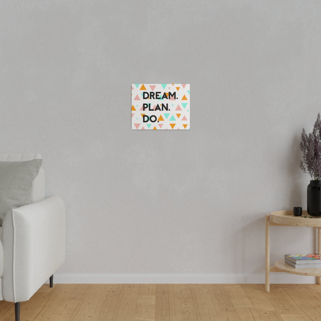 "Dream. Plan. Do." Matte Canvas