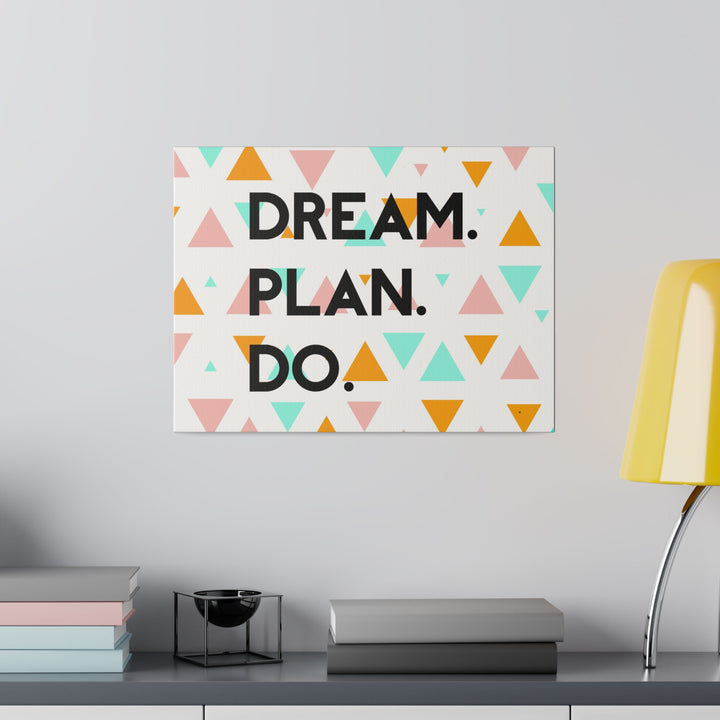 "Dream. Plan. Do." Matte Canvas