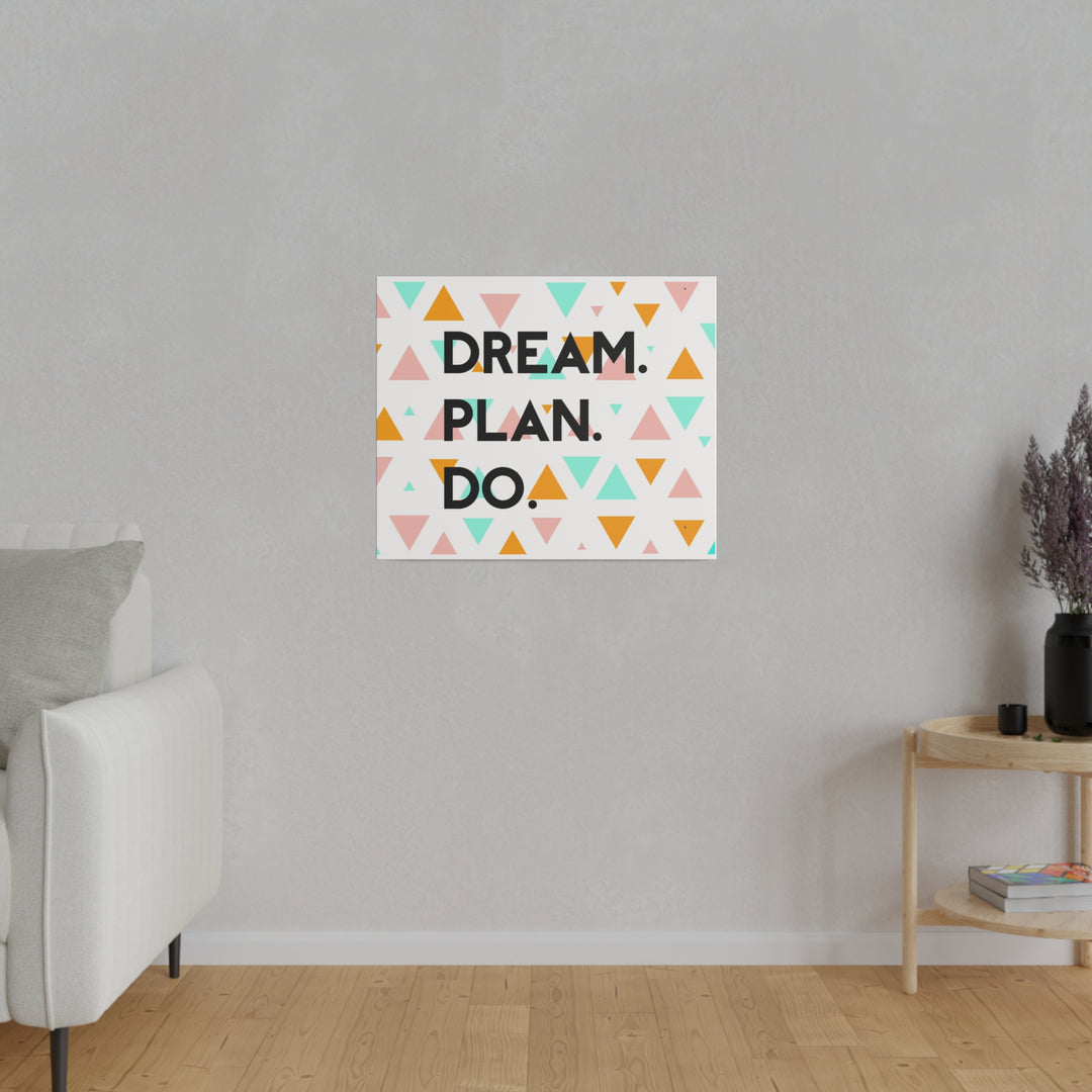 "Dream. Plan. Do." Matte Canvas