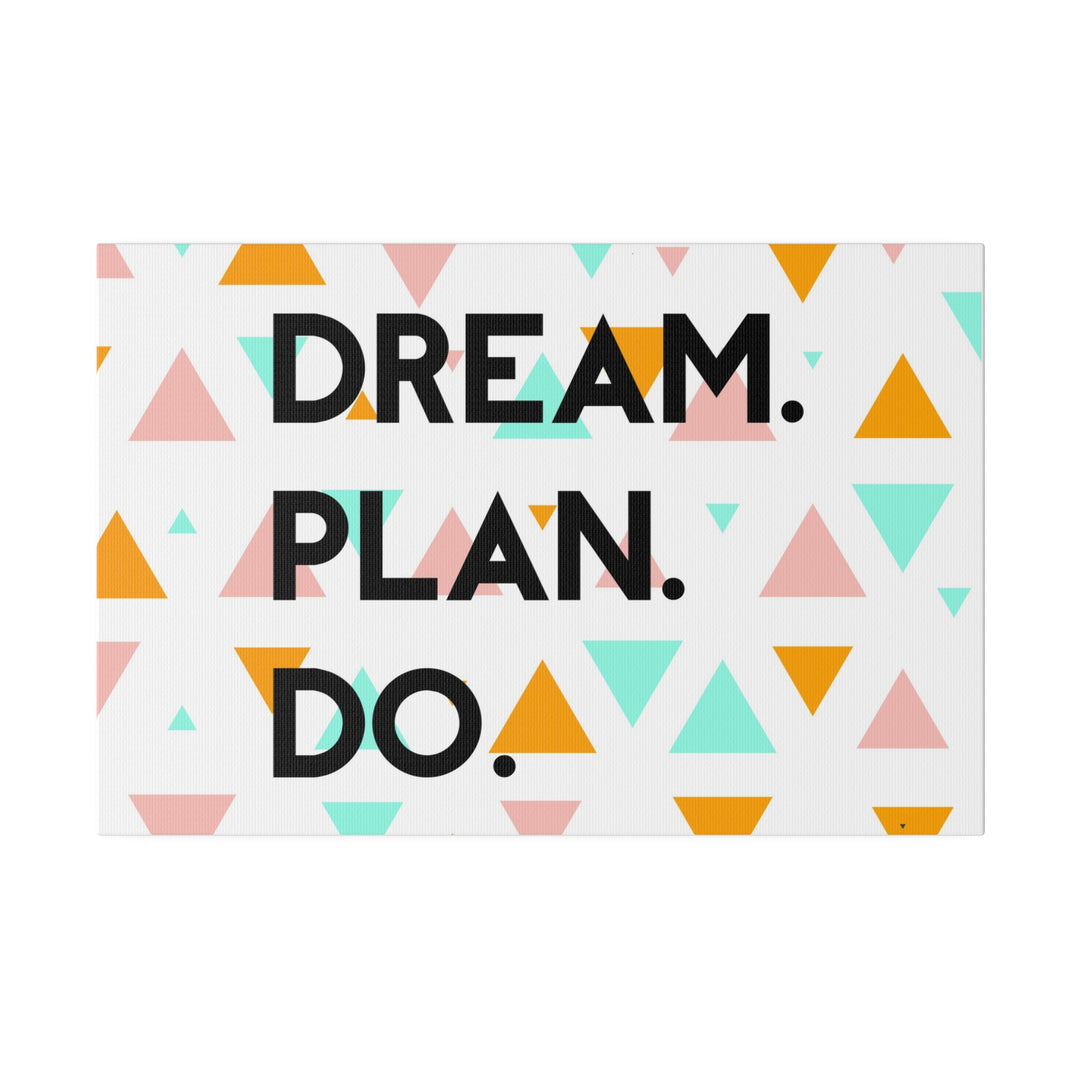 "Dream. Plan. Do." Matte Canvas