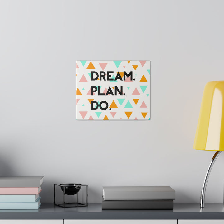 "Dream. Plan. Do." Matte Canvas