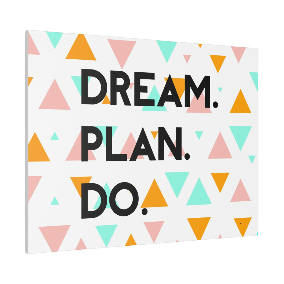 "Dream. Plan. Do." Matte Canvas