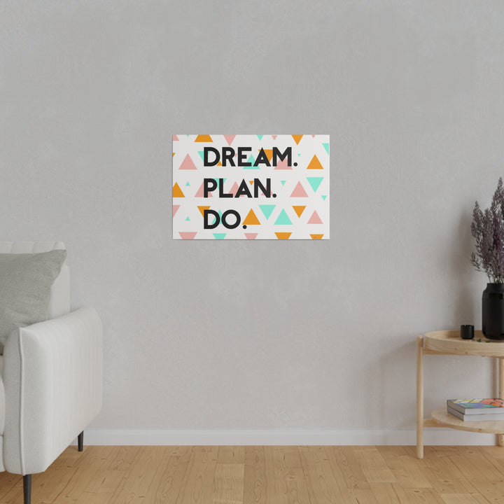 "Dream. Plan. Do." Matte Canvas