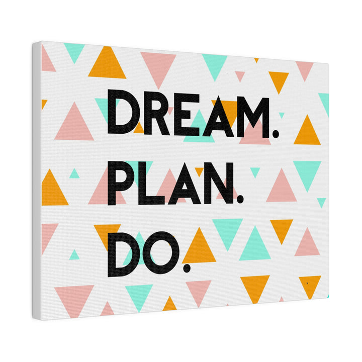 "Dream. Plan. Do." Matte Canvas