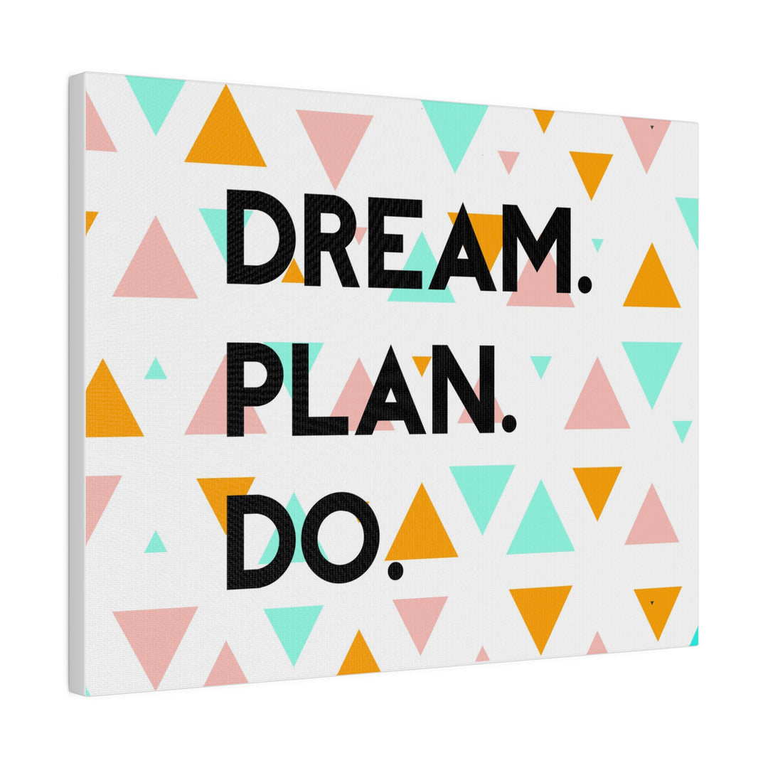 "Dream. Plan. Do." Matte Canvas